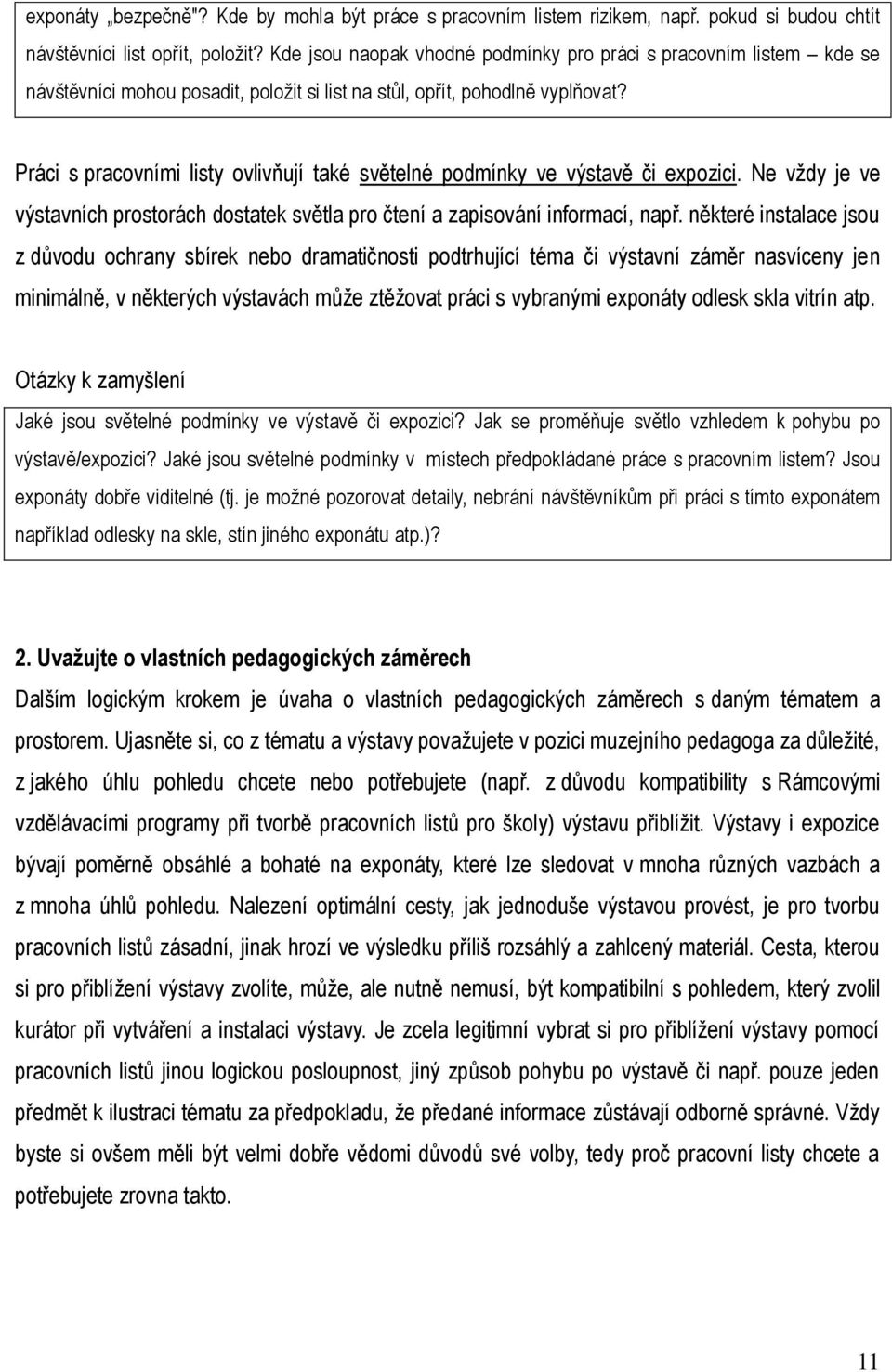 Práci s pracovními listy ovliv ují také světelné podmínky ve výstavě či expozici. Ne vždy je ve výstavních prostorách dostatek světla pro čtení a zapisování informací, nap.