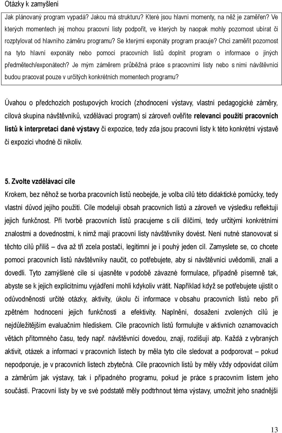 Chci zamě it pozornost na tyto hlavní exponáty nebo pomocí pracovních list doplnit program o informace o jiných p edmětech/exponátech?