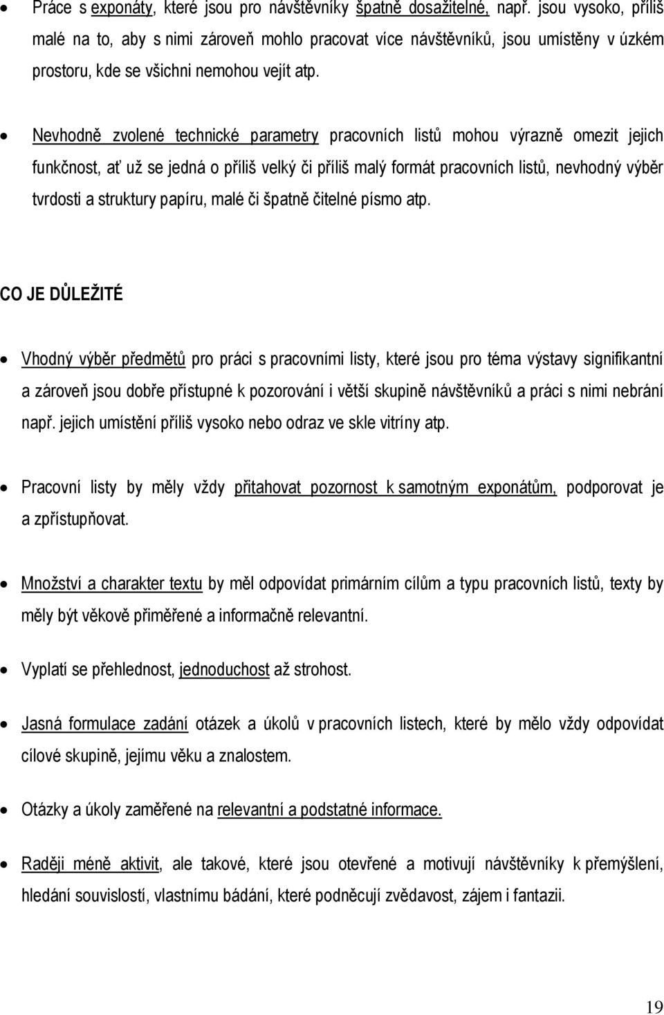 Nevhodně zvolené technické parametry pracovních list mohou výrazně omezit jejich funkčnost, ať už se jedná o p íliš velký či p íliš malý formát pracovních list, nevhodný výběr tvrdosti a struktury