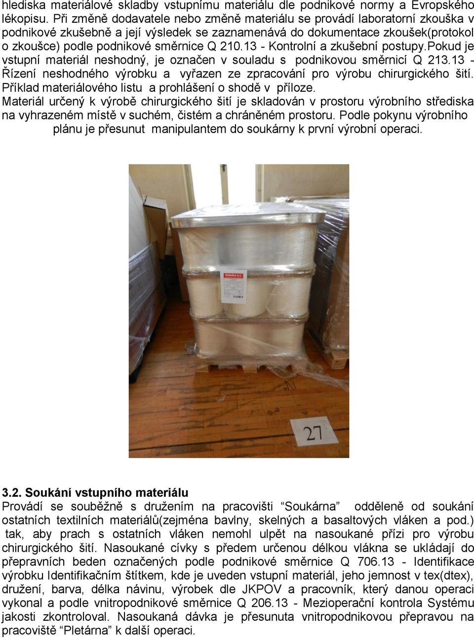 13 - Kontrolní a zkušební postupy.pokud je vstupní materiál neshodný, je označen v souladu s podnikovou směrnicí Q 213.