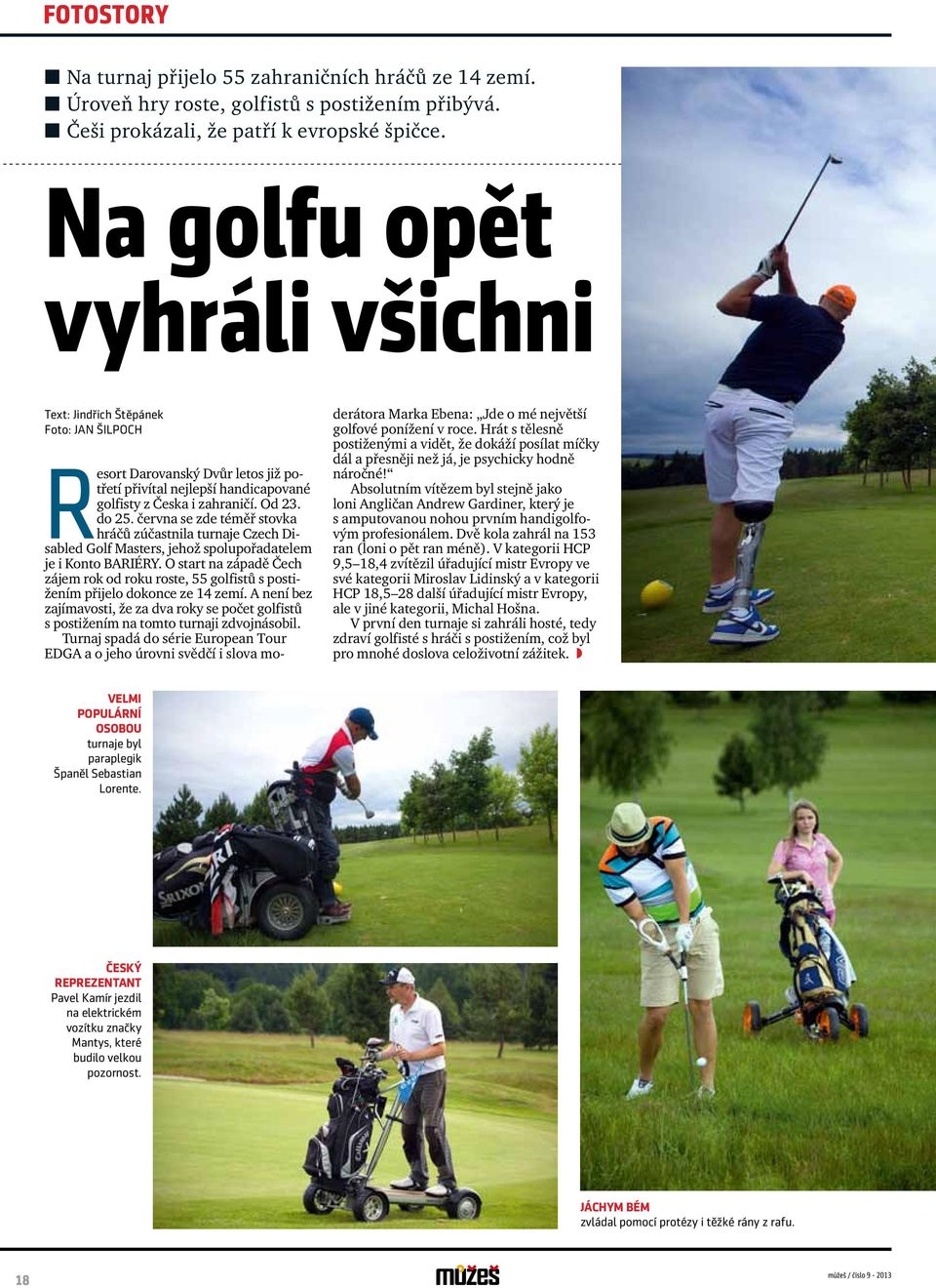 června se zde téměř stovka hráčů zúčastnila turnaje Czech Disabled Golf Masters, jehož spolupořadatelem je i Konto BARIÉRY.