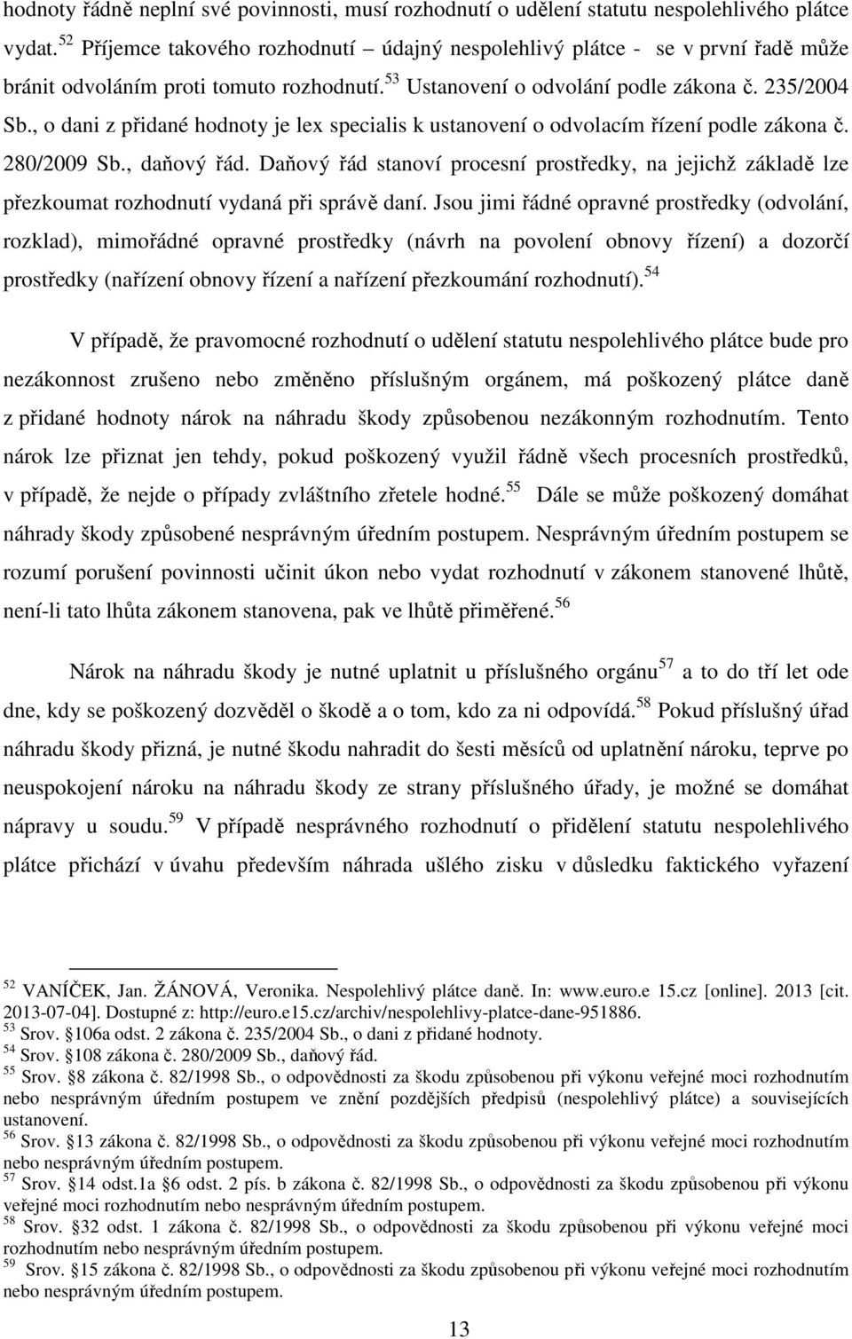 , o dani z přidané hodnoty je lex specialis k ustanovení o odvolacím řízení podle zákona č. 280/2009 Sb., daňový řád.