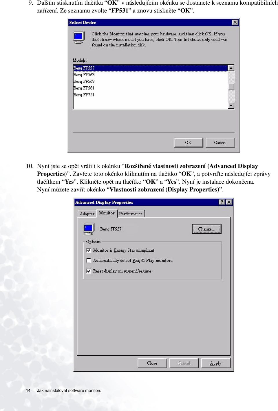 Nyní jste se opět vrátili k okénku Rozšířené vlastnosti zobrazení (Advanced Display Properties).