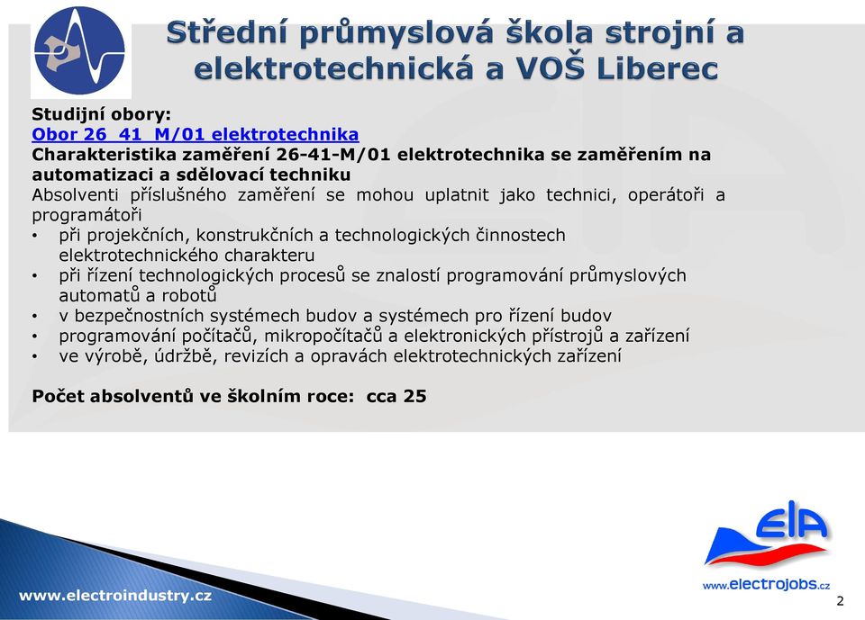 elektrotechnického charakteru při řízení technologických procesů se znalostí programování průmyslových automatů a robotů v bezpečnostních systémech budov a