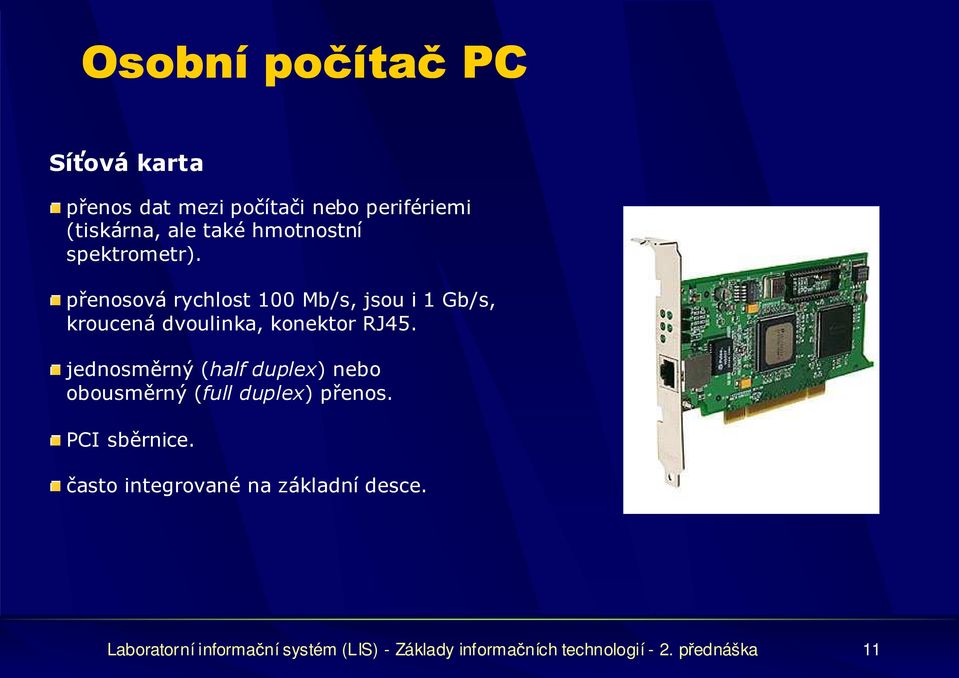 jednosměrný (half duplex) nebo obousměrný (full duplex) přenos. PCI sběrnice.