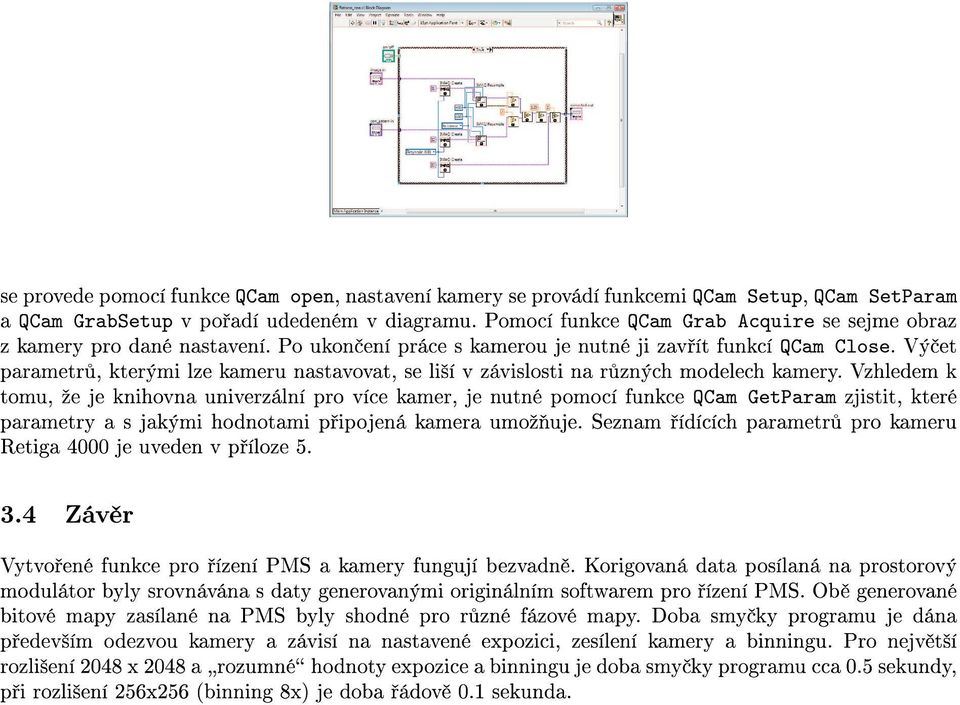 Vý et parametr, kterými lze kameru nastavovat, se li²í v závislosti na r zných modelech kamery.