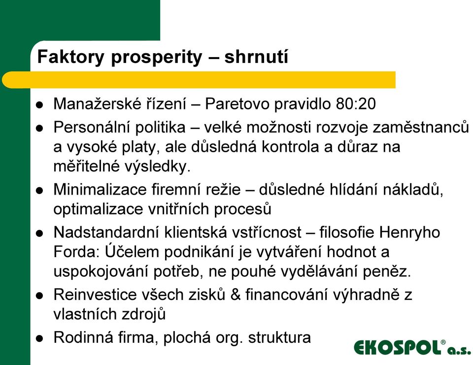 Minimalizace firemní režie důsledné hlídání nákladů, optimalizace vnitřních procesů Nadstandardní klientská vstřícnost filosofie