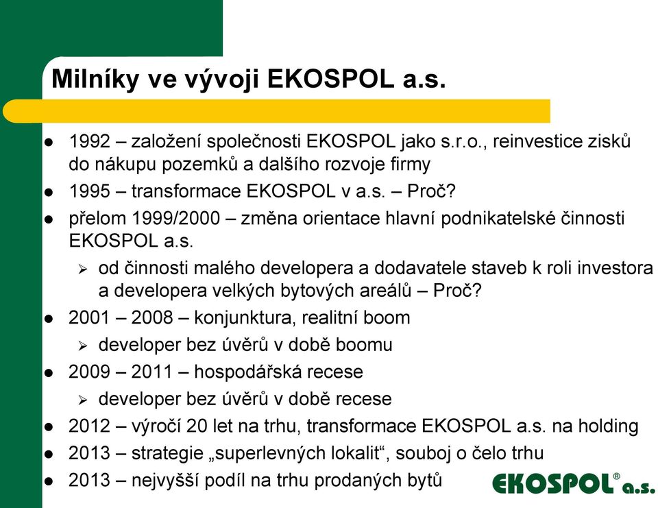 2001 2008 konjunktura, realitní boom developer bez úvěrů v době boomu 2009 2011 hospodářská recese developer bez úvěrů v době recese 2012 výročí 20 let na trhu,