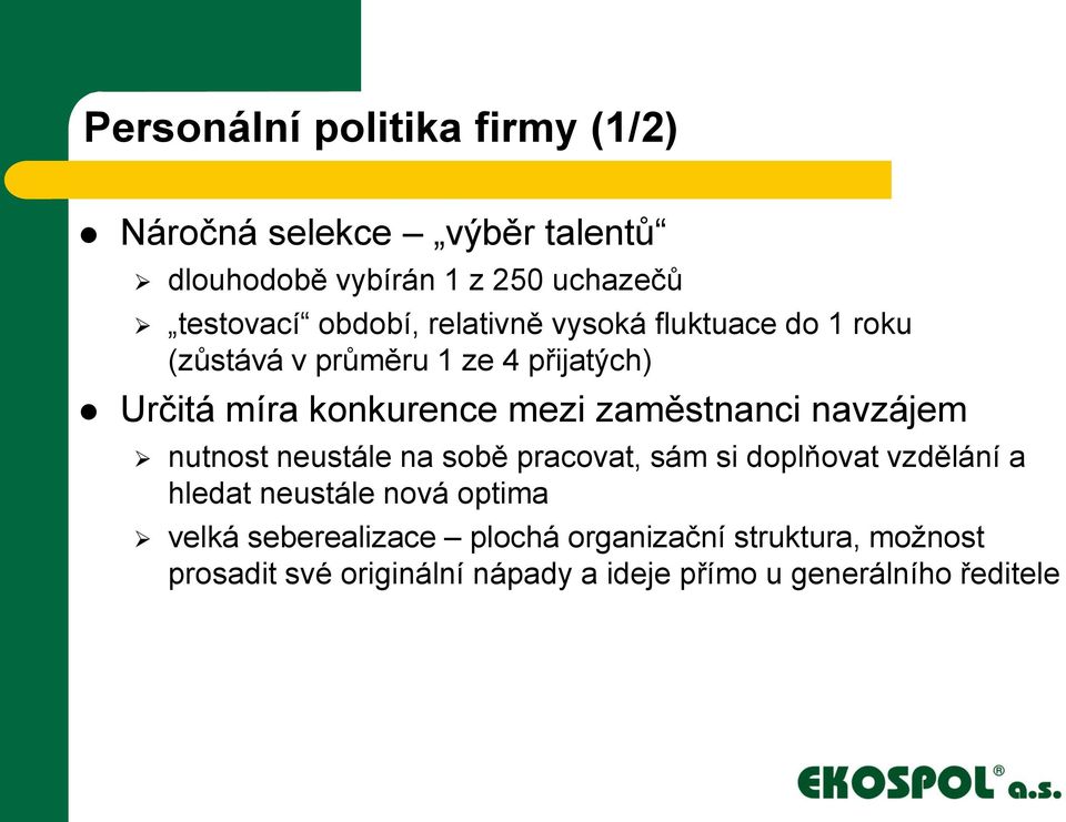 zaměstnanci navzájem nutnost neustále na sobě pracovat, sám si doplňovat vzdělání a hledat neustále nová optima