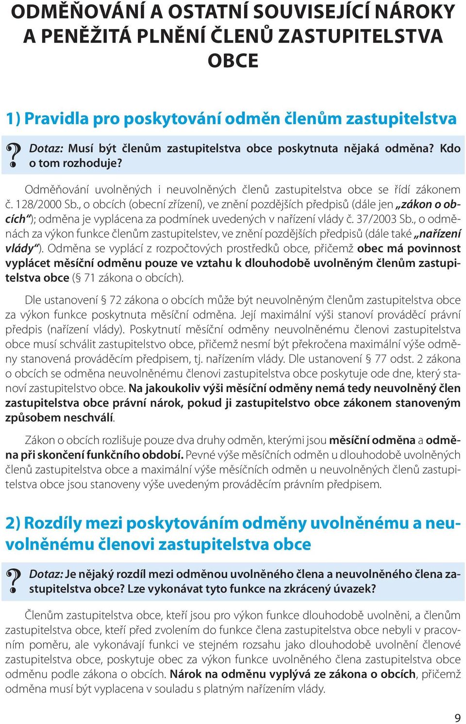 , o obcích (obecní zřízení), ve znění pozdějších předpisů (dále jen zákon o obcích ); odměna je vyplácena za podmínek uvedených v nařízení vlády č. 37/2003 Sb.