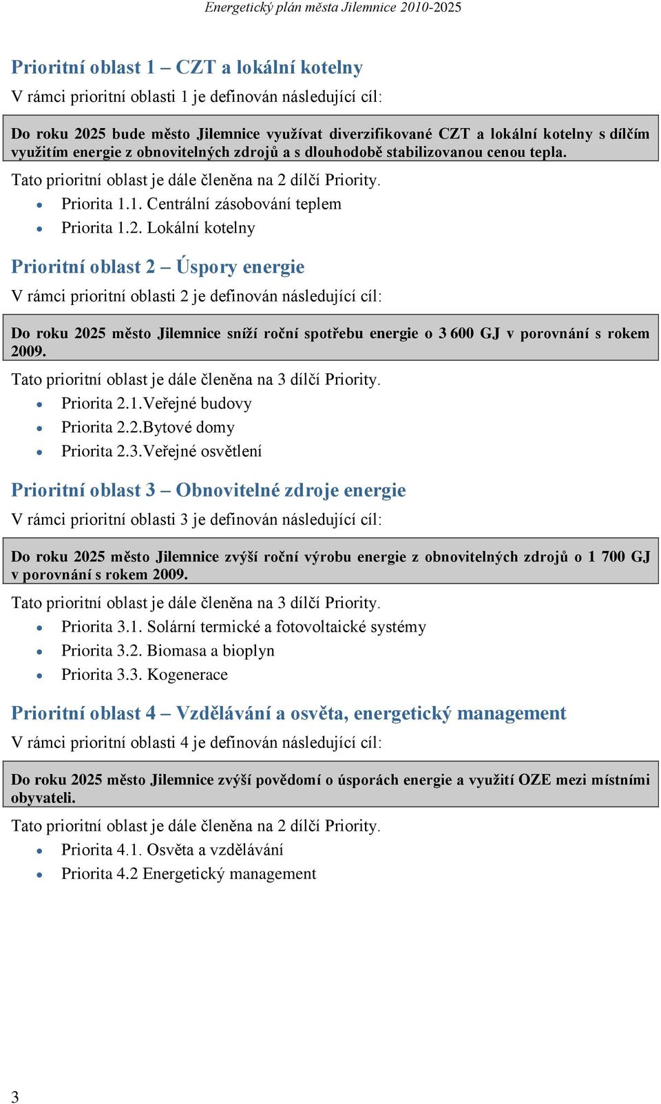 dílčí Priority. Priorita 1.1. Centrální zásobování teplem Priorita 1.2.