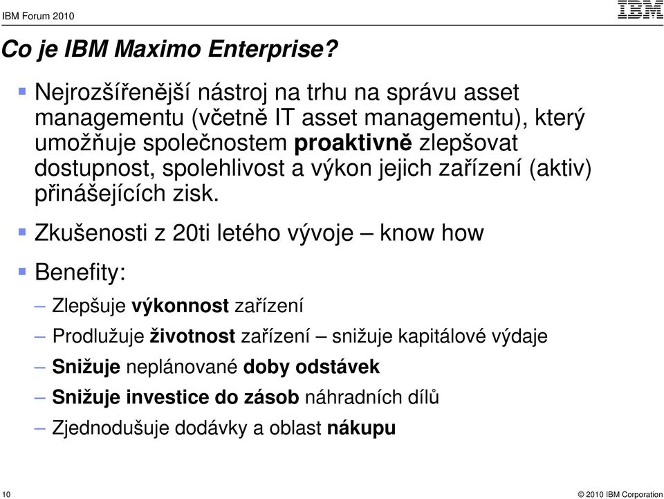 proaktivně zlepšovat dostupnost, spolehlivost a výkon jejich zařízení (aktiv) přinášejících zisk.