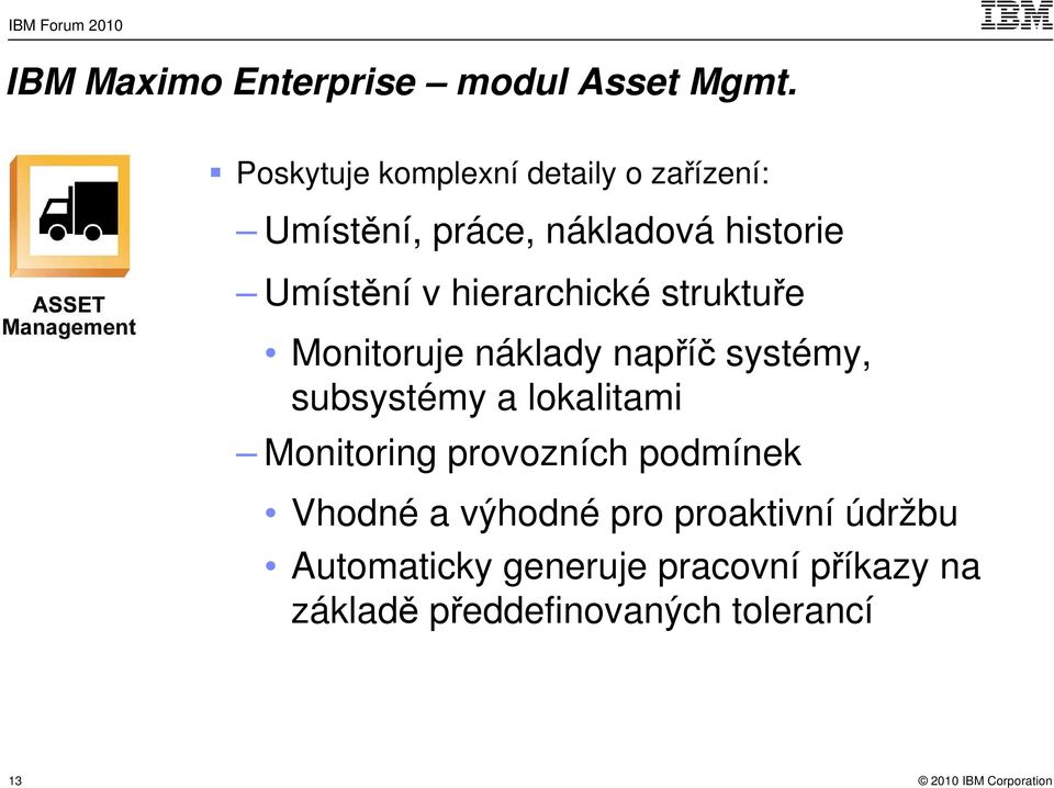 hierarchické struktuře Monitoruje náklady napříč systémy, subsystémy a lokalitami