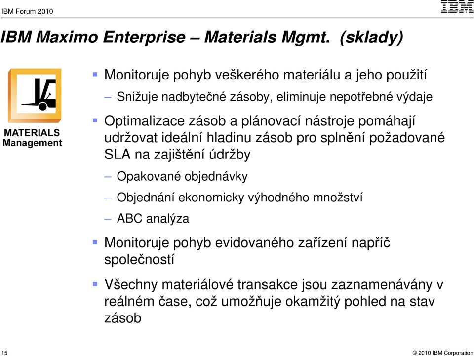 zásob a plánovací nástroje pomáhají udržovat ideální hladinu zásob pro splnění požadované SLA na zajištění údržby Opakované