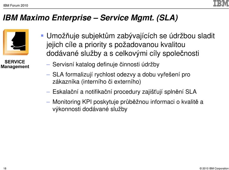 služby a s celkovými cíly společnosti Servisní katalog definuje činnosti údržby SLA formalizují rychlost odezvy a