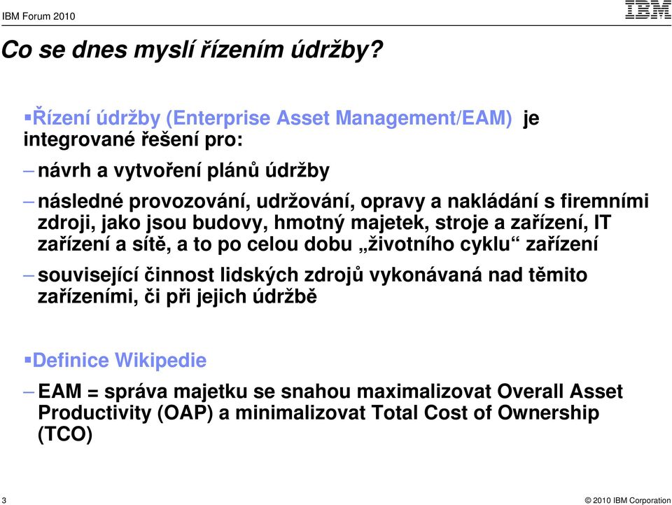 opravy a nakládání s firemními zdroji, jako jsou budovy, hmotný majetek, stroje a zařízení, IT zařízení a sítě, a to po celou dobu životního