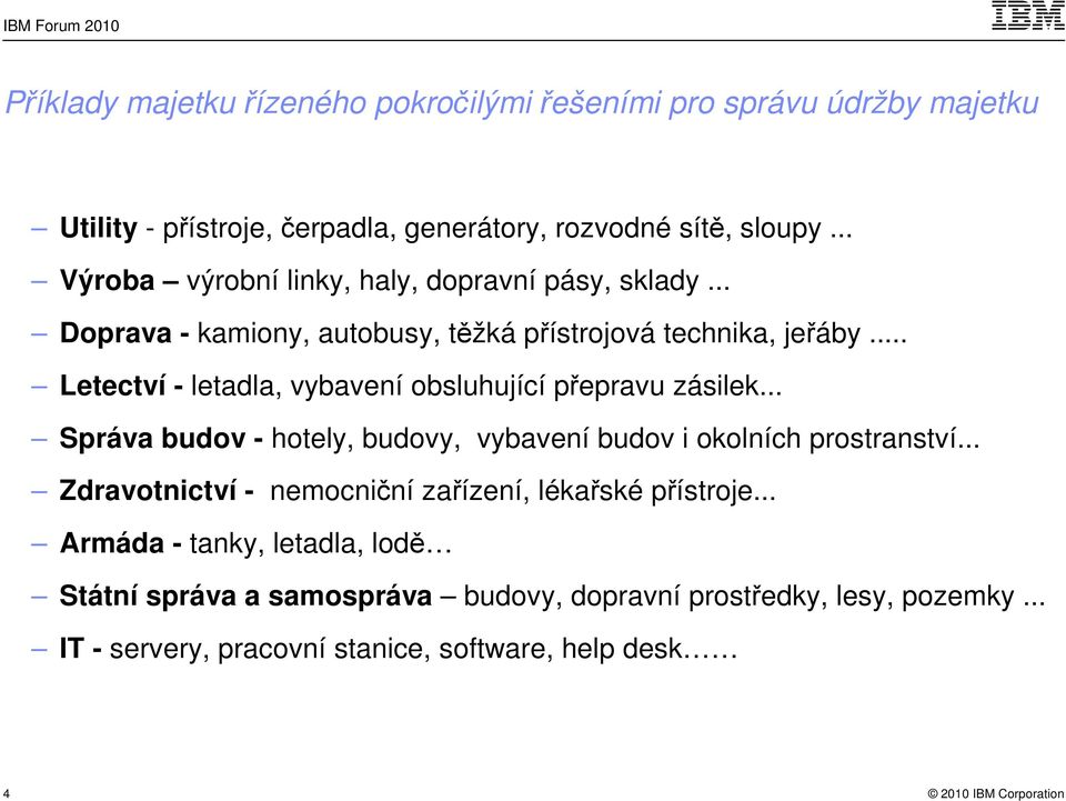 .. Letectví - letadla, vybavení obsluhující přepravu zásilek... Správa budov - hotely, budovy, vybavení budov i okolních prostranství.