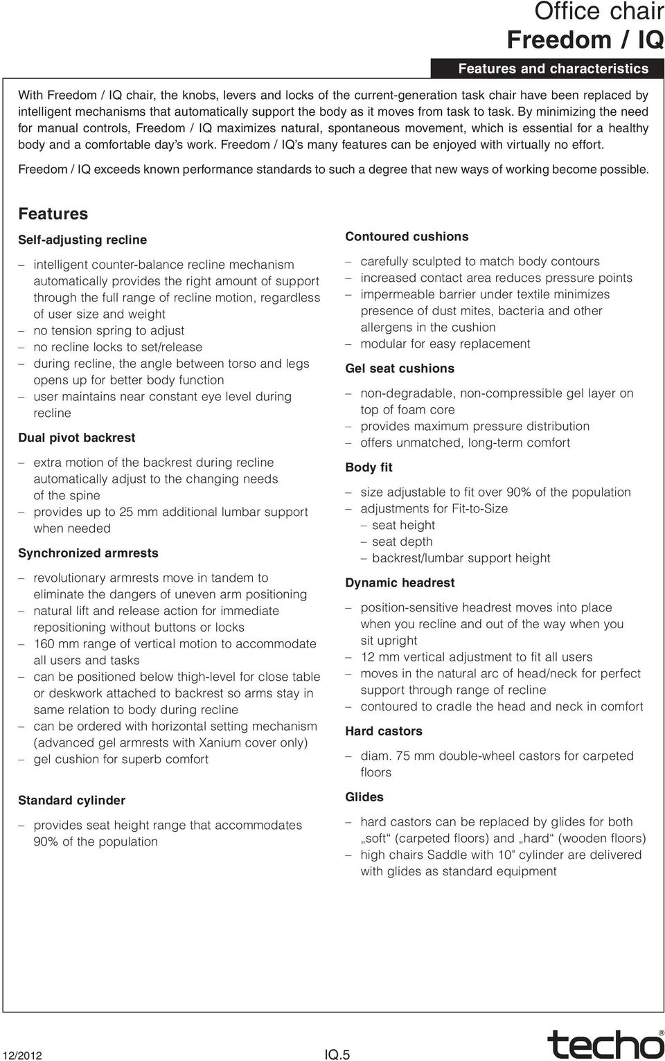 s many features can be enjoyed with virtually no effort. exceeds known performance standards to such a degree that new ways of working become possible.