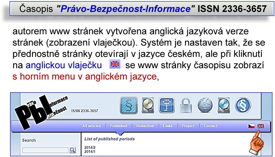 Systém je nastaven tak, že se přednostně stránky otevírají v jazyce českém, ale