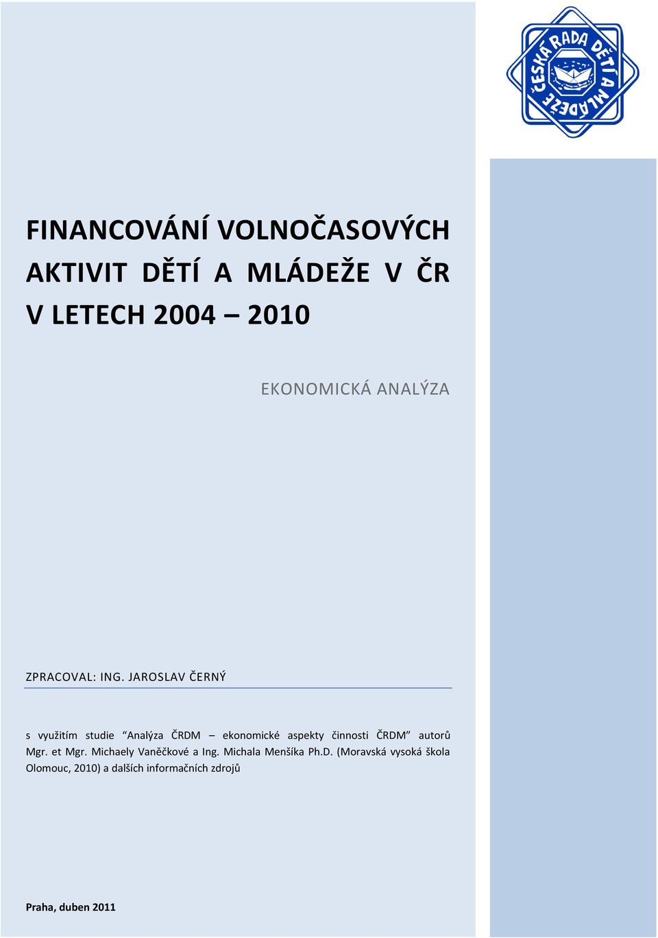 JAROSLAV ČERNÝ s využitím studie Analýza ČRDM ekonomické aspekty činnosti ČRDM autorů