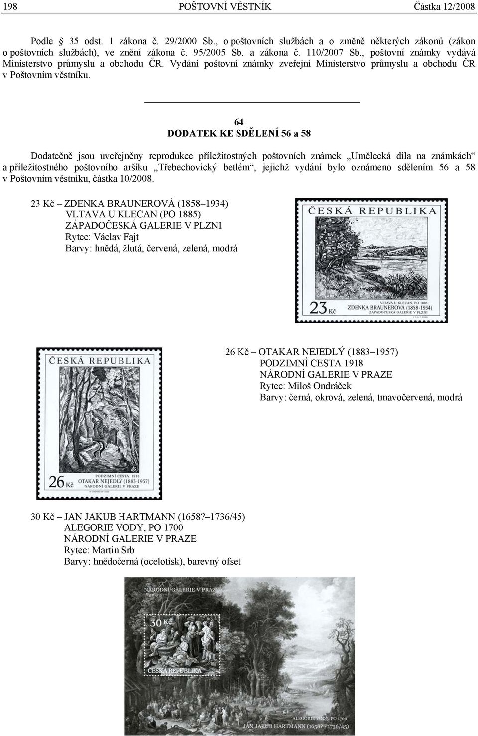 64 DODATEK KE SDĚLENÍ 56 a 58 Dodatečně jsou uveřejněny reprodukce příležitostných poštovních známek Umělecká díla na známkách a příležitostného poštovního aršíku Třebechovický betlém, jejichž vydání