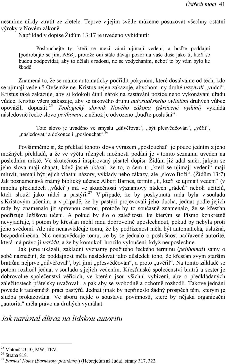 ti, kteří se budou zodpovídat; aby to dělali s radostí, ne se vzdycháním, neboť to by vám bylo ke škodě.