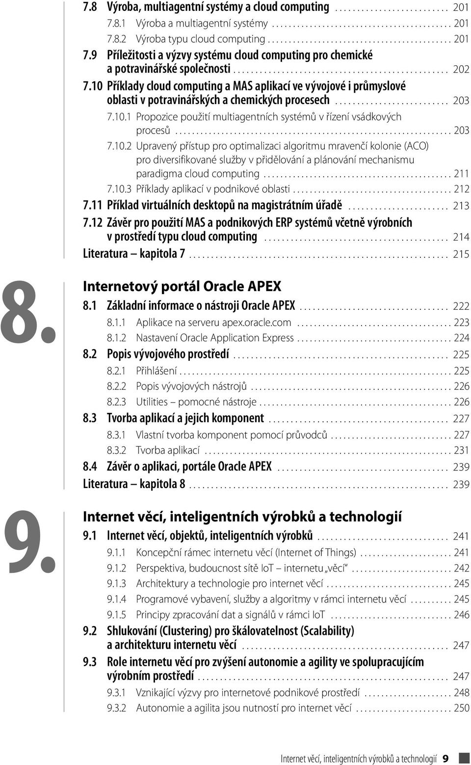 10 Příklady cloud computing a MAS aplikací ve vývojové i průmyslové oblasti v potravinářských a chemických procesech.......................... 203 7.10.1 Propozice použití multiagentních systémů v řízení vsádkových procesů.