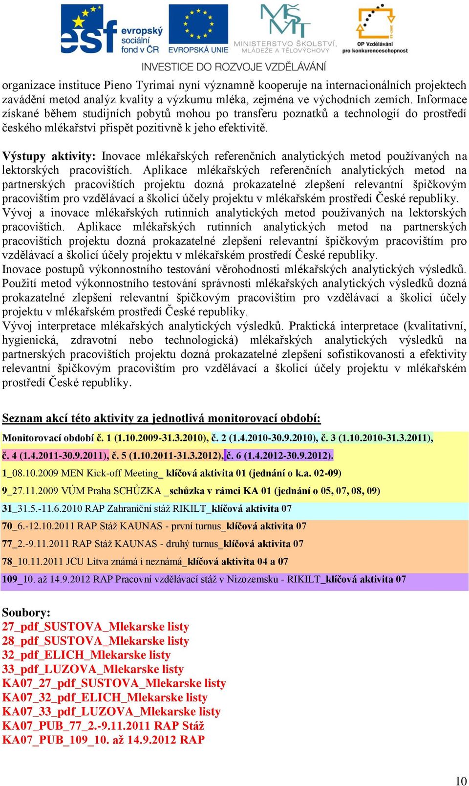 Výstupy aktivity: Inovace mlékařských referenčních analytických metod používaných na lektorských pracovištích.