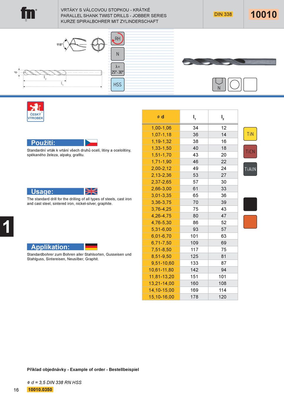 Standardbohrer zum Bohren aller Stahlsorten, Gusseisen und Stahlguss, Sintereisen, Neusilber, Graphit.