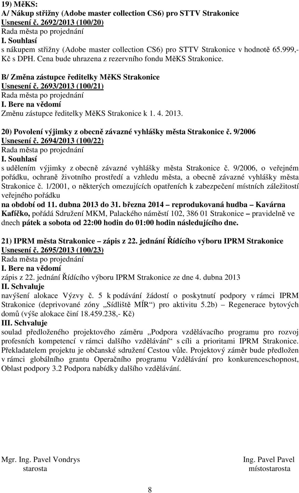 20) Povolení výjimky z obecně závazné vyhlášky města Strakonice č. 9/2006 Usnesení č. 2694/2013 (100/22) s udělením výjimky z obecně závazné vyhlášky města Strakonice č.