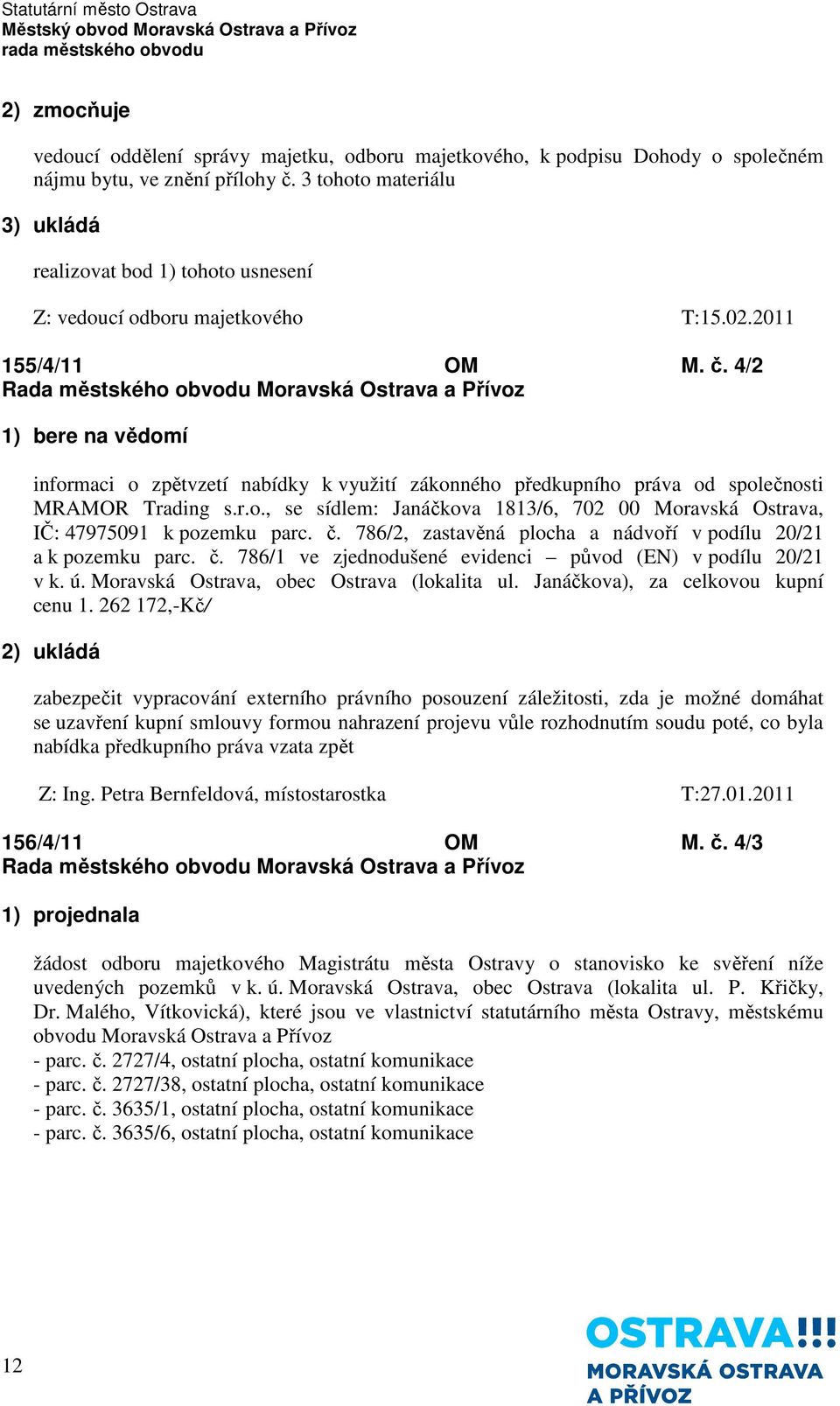 č. 786/2, zastavěná plocha a nádvoří v podílu 20/21 a k pozemku parc. č. 786/1 ve zjednodušené evidenci původ (EN) v podílu 20/21 v k. ú. Moravská Ostrava, obec Ostrava (lokalita ul.