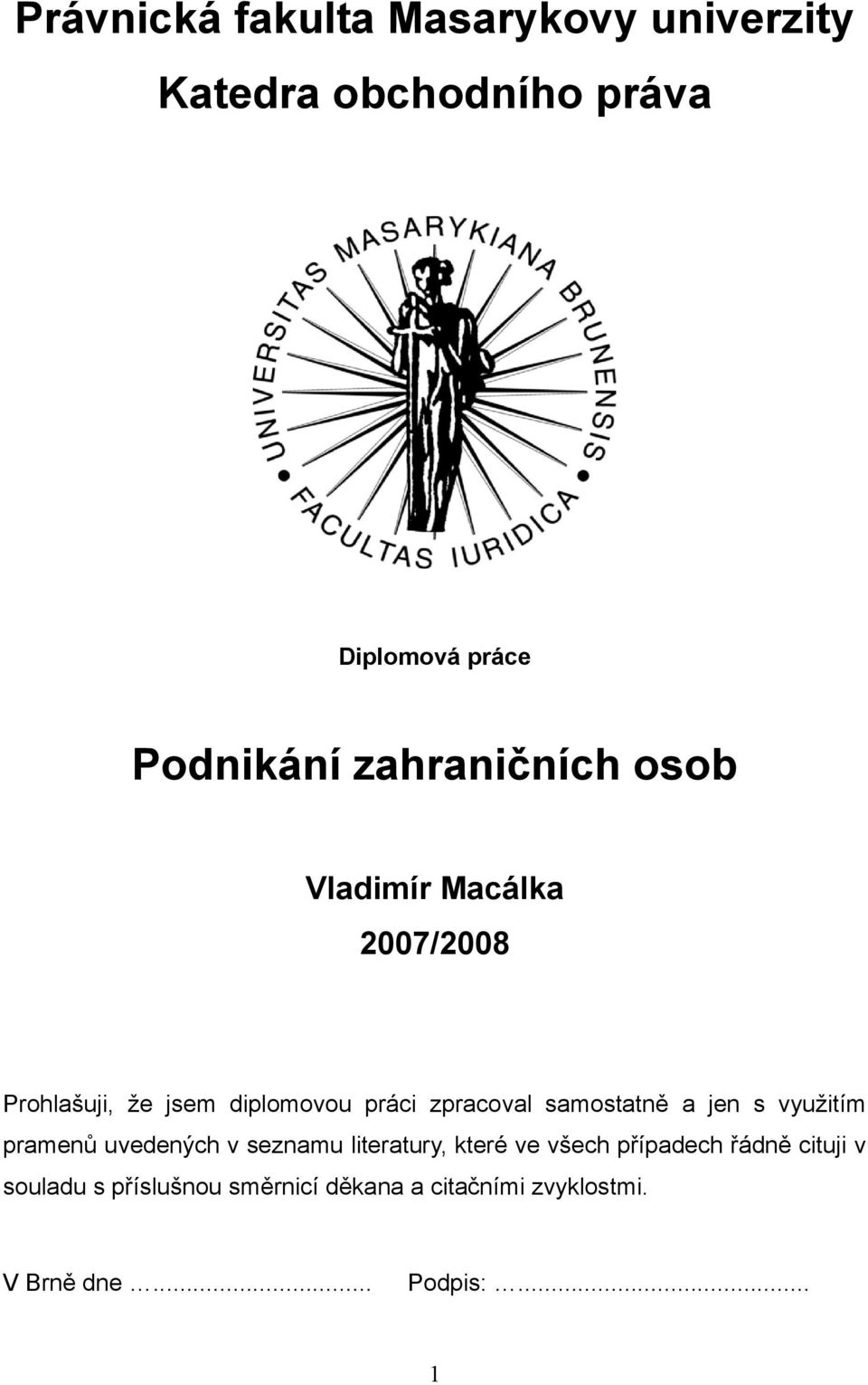 samostatně a jen s využitím pramenů uvedených v seznamu literatury, které ve všech případech