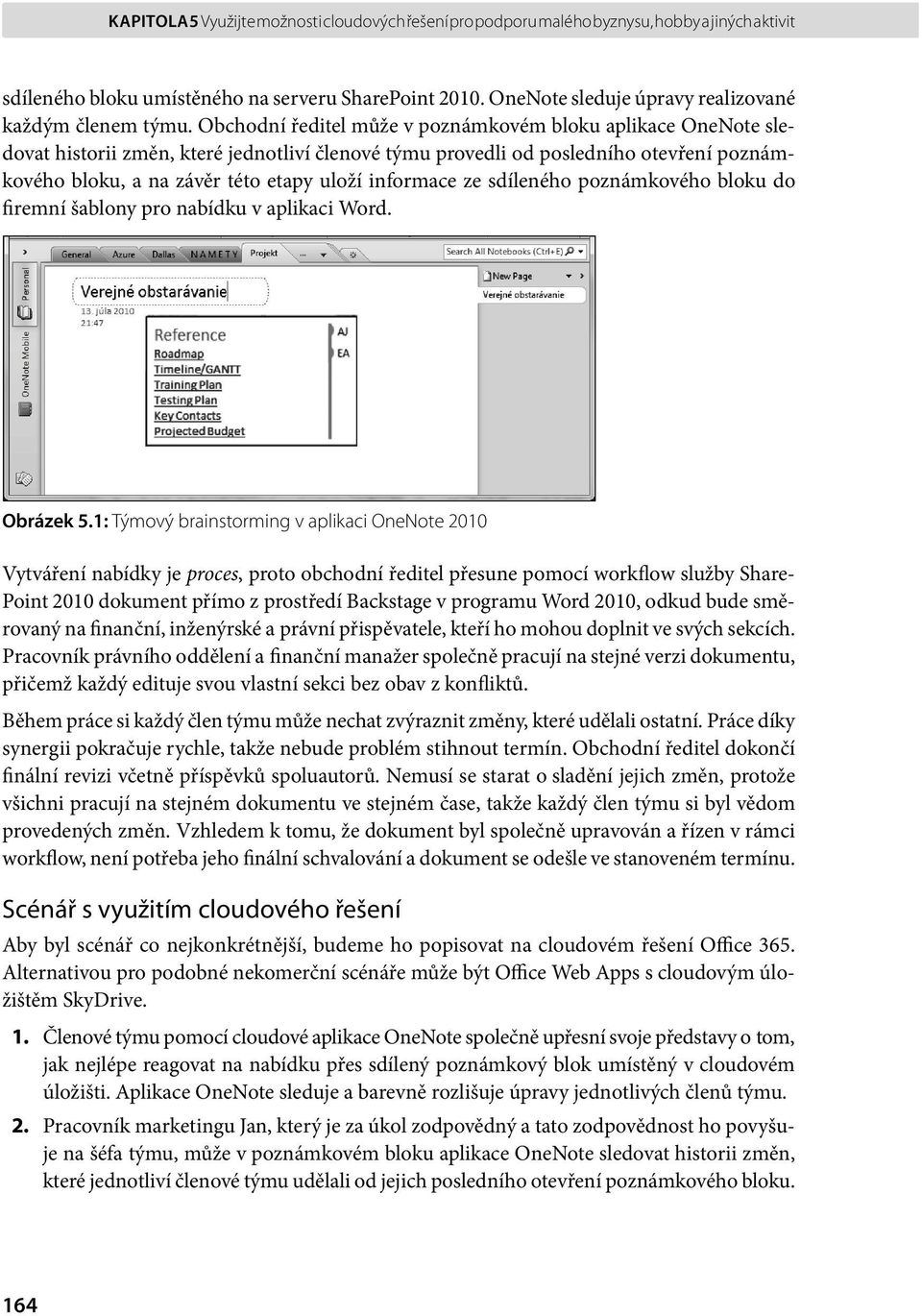 Obchodní ředitel může v poznámkovém bloku aplikace OneNote sledovat historii změn, které jednotliví členové týmu provedli od posledního otevření poznámkového bloku, a na závěr této etapy uloží