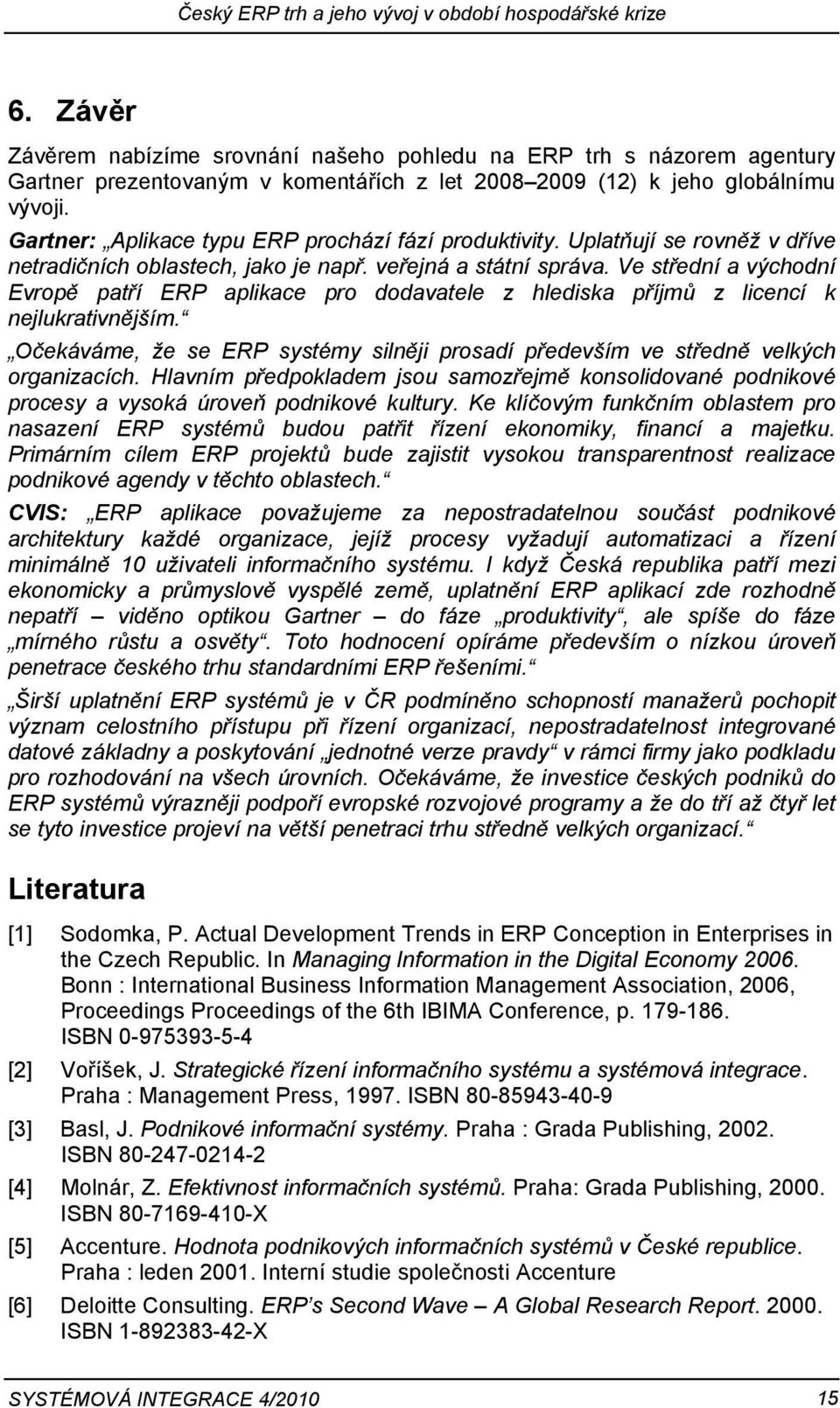 Gartner: Aplikace typu ERP prochází fází produktivity. Uplatňují se rovněž v dříve netradičních oblastech, jako je např. veřejná a státní správa.