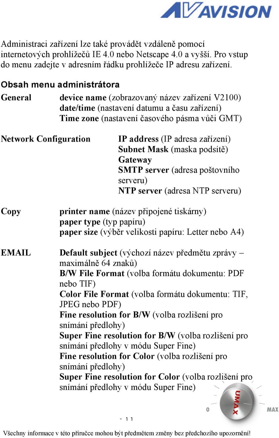 address (IP adresa zařízení) Subnet Mask (maska podsítě) Gateway SMTP server (adresa poštovního serveru) NTP server (adresa NTP serveru) Copy printer name (název připojené tiskárny) paper type (typ