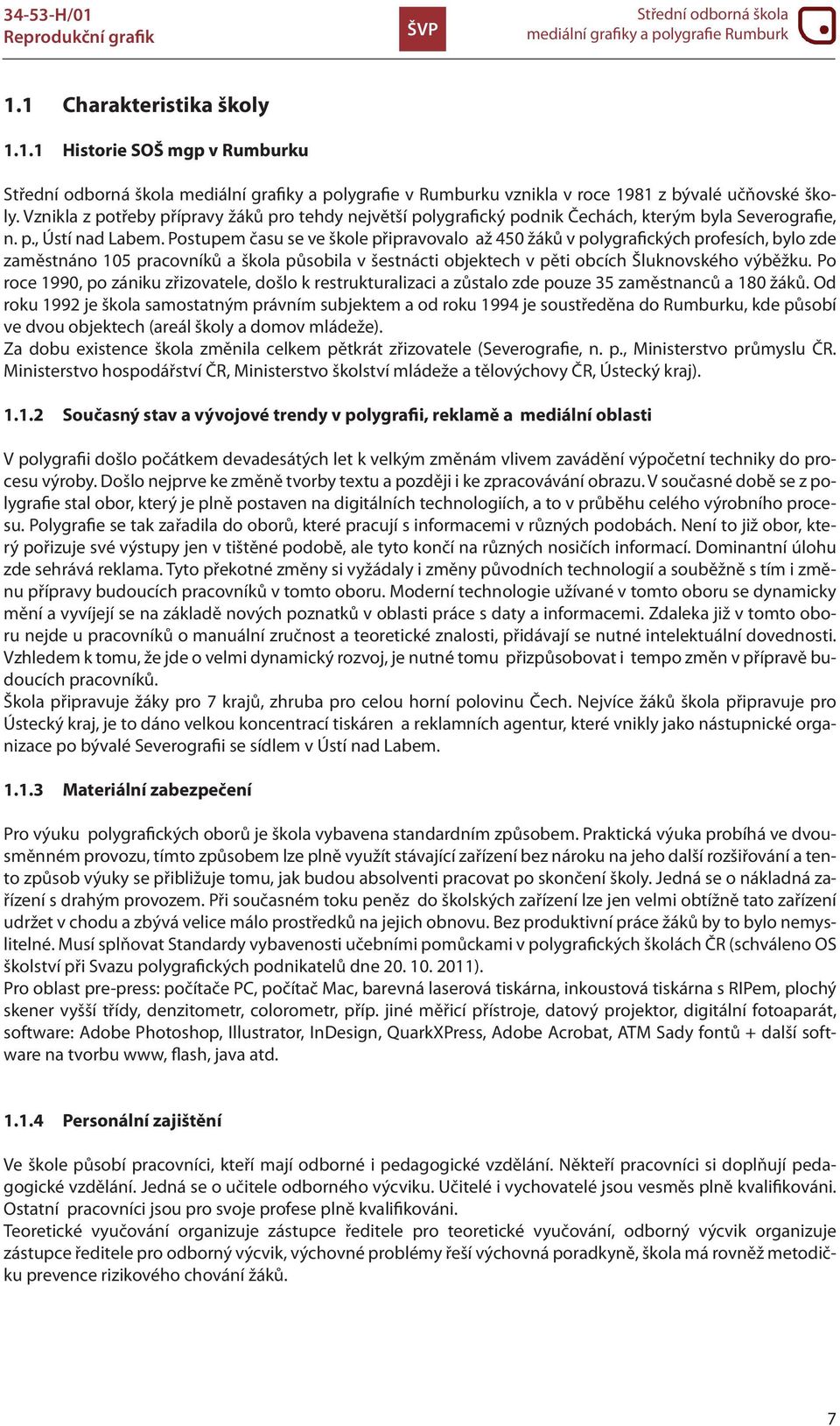 Postupem času se ve škole připravovalo až 450 žáků v polygrafických profesích, bylo zde zaměstnáno 105 pracovníků a škola působila v šestnácti objektech v pěti obcích Šluknovského výběžku.