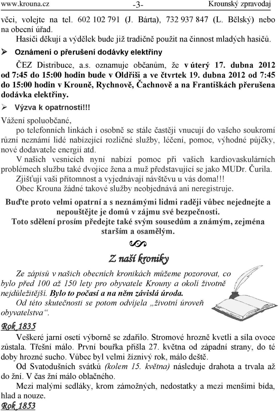 dubna 2012 od 7:45 do 15:00 hodin v Krouně, Rychnově, Čachnově a na Františkách přerušena dodávka elektřiny. Výzva k opatrnosti!