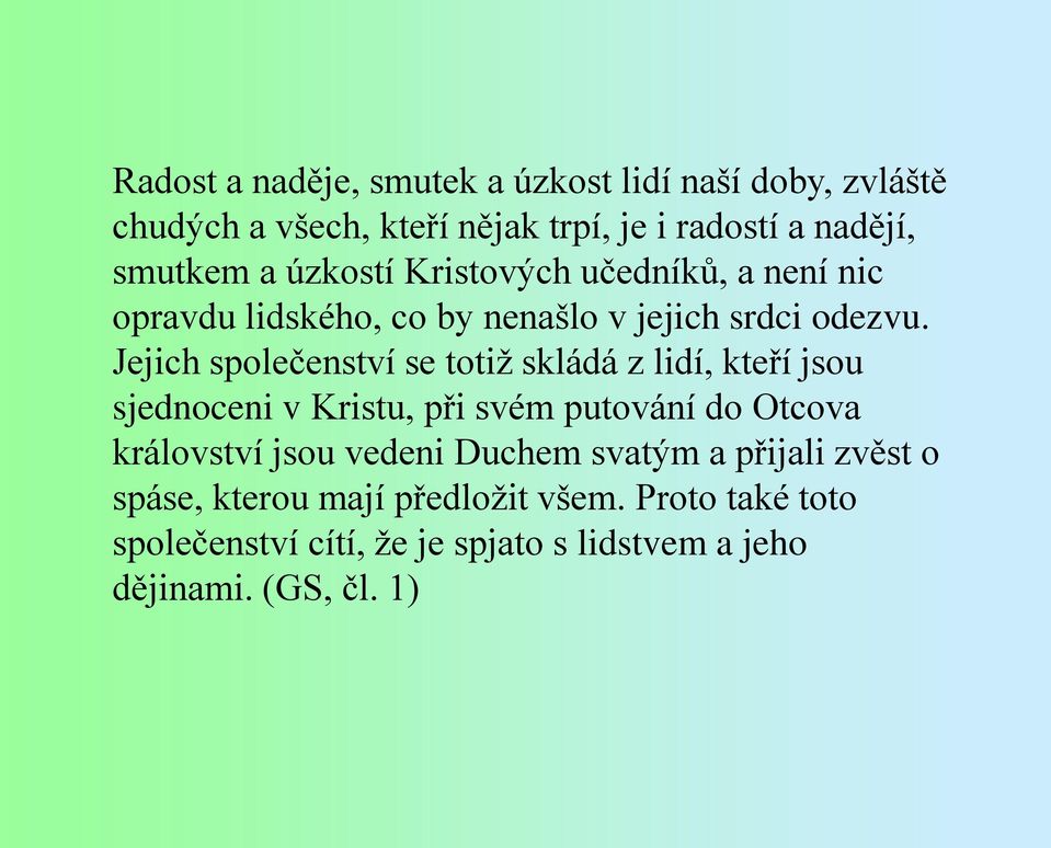 Jejich společenství se totiž skládá z lidí, kteří jsou sjednoceni v Kristu, při svém putování do Otcova království jsou