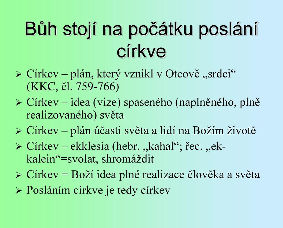 účasti světa a lidí na Božím životě Církev ekklesia (hebr. kahal ; řec.