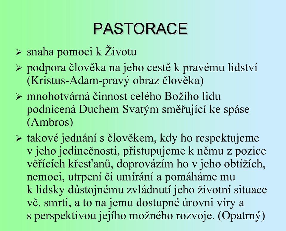 jedinečnosti, přistupujeme k němu z pozice věřících křesťanů, doprovázím ho v jeho obtížích, nemoci, utrpení či umírání a pomáháme mu