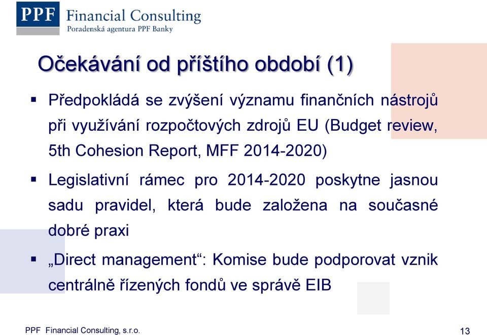 2014-2020 poskytne jasnou sadu pravidel, která bude založena na současné dobré praxi Direct