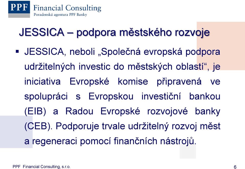 Evropskou investiční bankou (EIB) a Radou Evropské rozvojové banky (CEB).