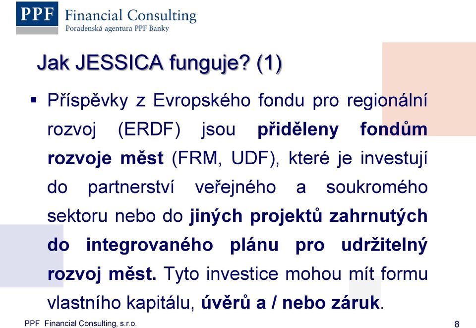 (FRM, UDF), které je investují do partnerství veřejného a soukromého sektoru nebo do jiných