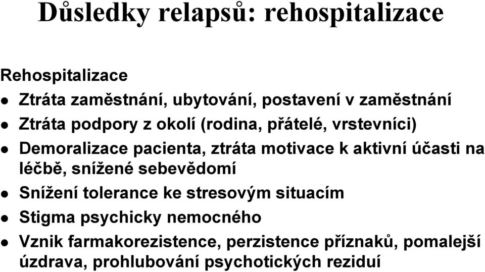 aktivní účasti na léčbě,, snížen ené sebevědom domí Snížen ení tolerance ke stresovým situacím Stigma psychicky