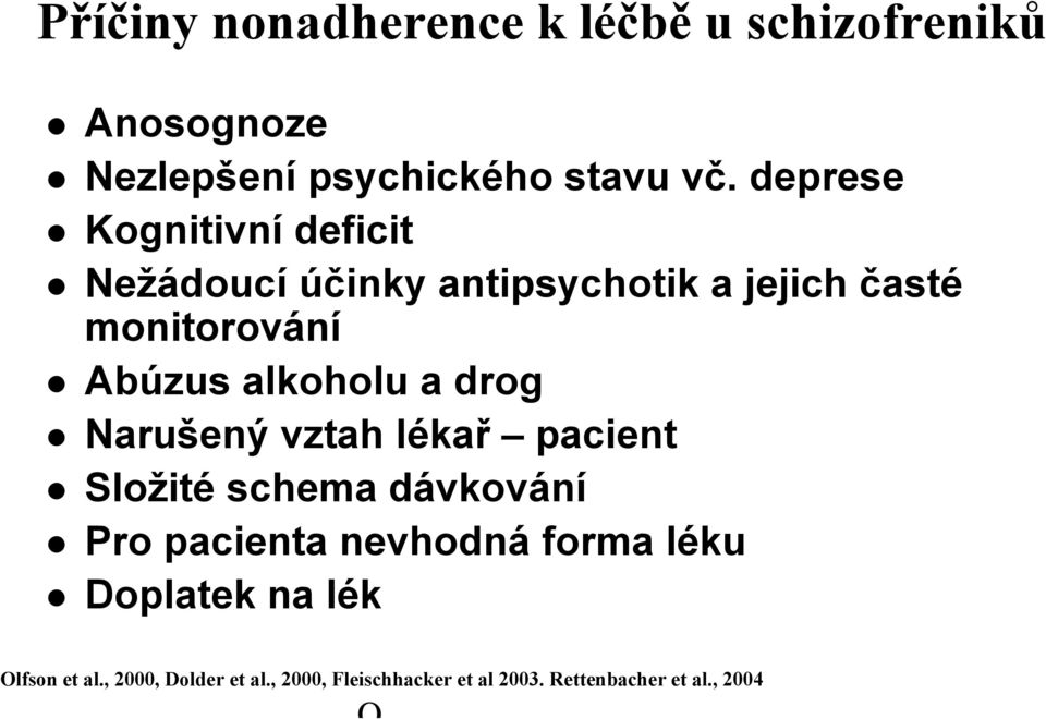 alkoholu a drog Narušený vztah lékal kař pacient Složit ité schema dávkování Pro pacienta nevhodná forma