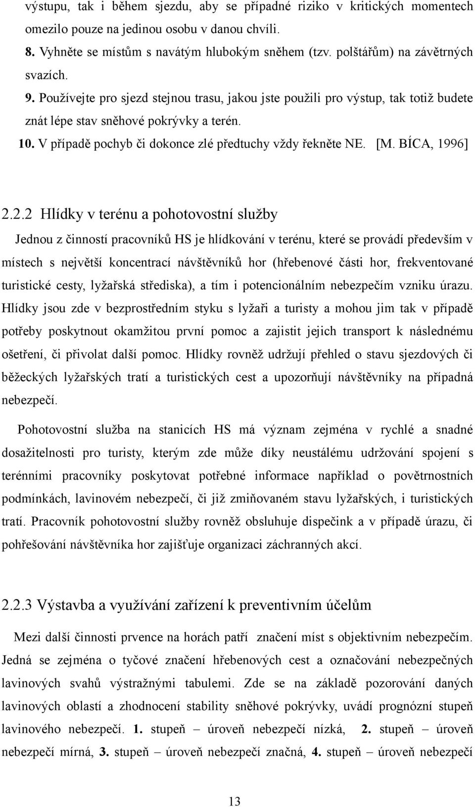 V případě pochyb či dokonce zlé předtuchy vždy řekněte NE. [M. BÍCA, 1996] 2.