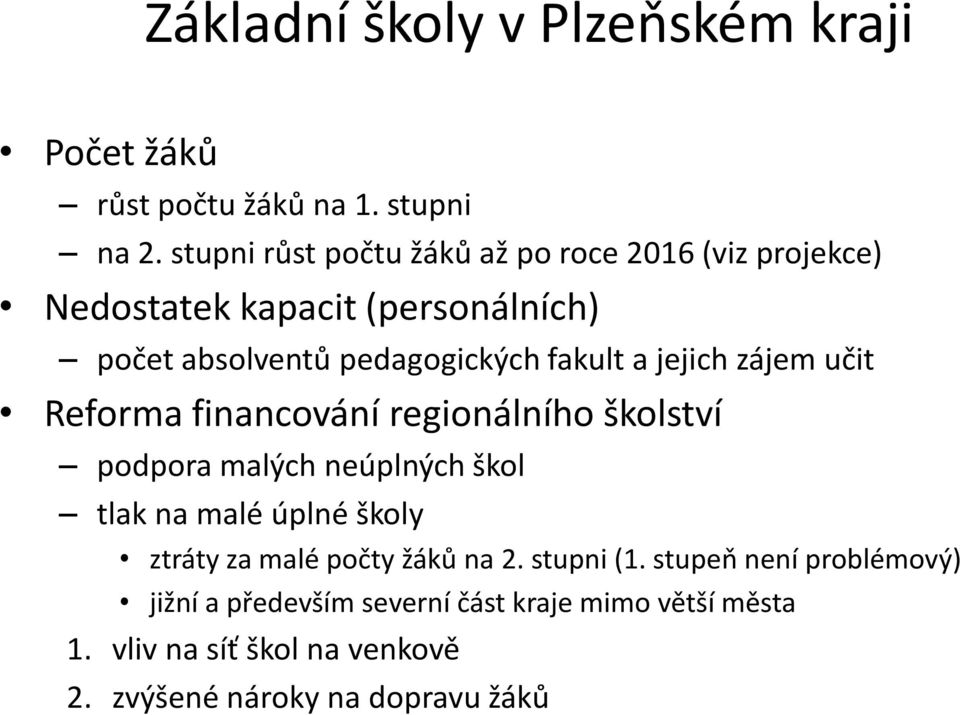 a jejich zájem učit Reforma financování regionálního školství podpora malých neúplných škol tlak na malé úplné školy ztráty za