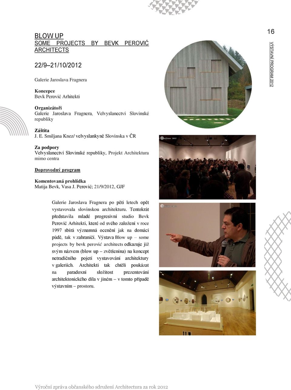Perović; 21/9/2012, GJF Galerie Jaroslava Fragnera po pěti letech opět vystavovala slovinskou architekturu.