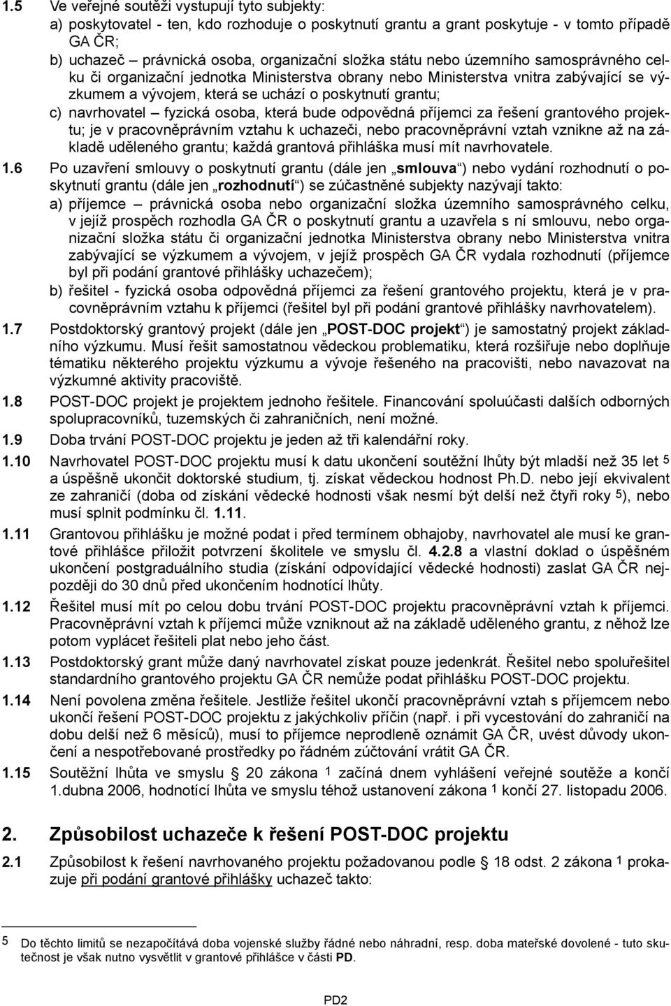 fyzická osoba, která bude odpovědná příjemci za řešení grantového projektu; je v pracovněprávním vztahu k uchazeči, nebo pracovněprávní vztah vznikne až na základě uděleného grantu; každá grantová