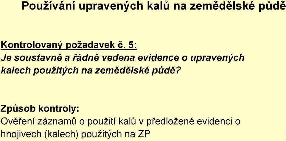 5: Je soustavně a řádně vedena evidence o upravených kalech